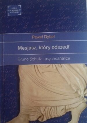 Mesjasz, który odszedł. Bruno Schulz i psychoanaliza