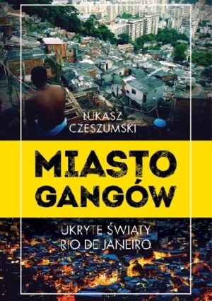 Miasto gangów. Ukryte światy Rio de Janeiro