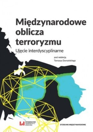 Międzynarodowe oblicza terroryzmu. Ujęcie interdyscyplinarne