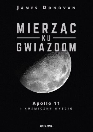 Mierząc ku gwiazdom. Apollo 11 i kosmiczny wyścig