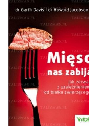 Mięso nas zabija. Jak zerwać z uzależnieniem od białka zwierzęcego