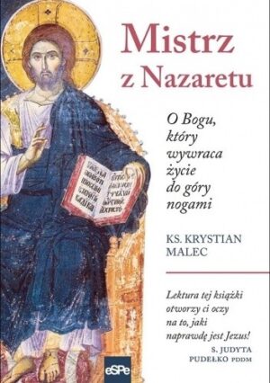 Mistrz z Nazaretu. O Bogu, który wywraca życie do góry nogami