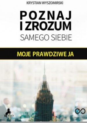 Moje prawdziwe JA - Poznaj i zrozum samego siebie