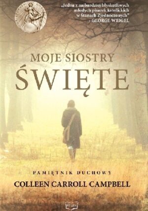 Moje Siostry - Święte. Pamiętnik duchowy