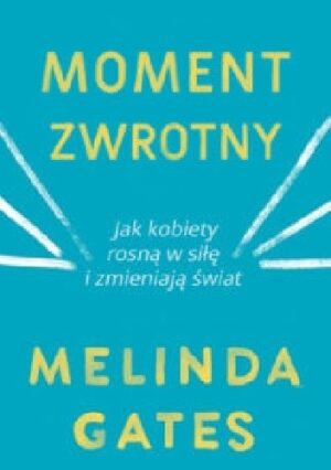 Moment zwrotny. Jak kobiety rosną w siłę i zmieniają świat