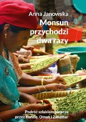 Monsun przychodzi dwa razy. Podróż szlakiem pieprzu przez Keralę, Oman i Zanzibar