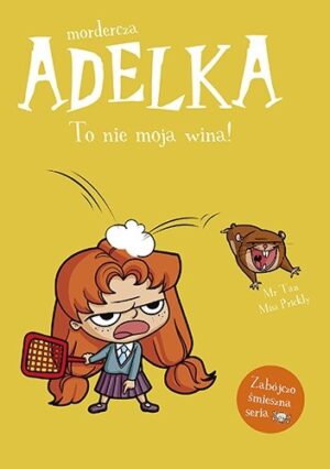 Mordercza Adelka. To nie moja wina!