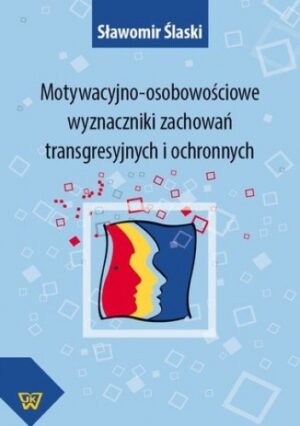 Motywacyjno-osobowościowe wyznaczniki zachowań transgresyjnych i ochronnych