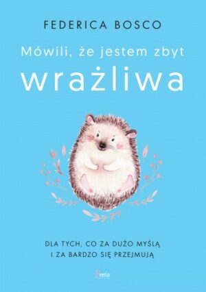 Mówili, że jestem zbyt wrażliwa