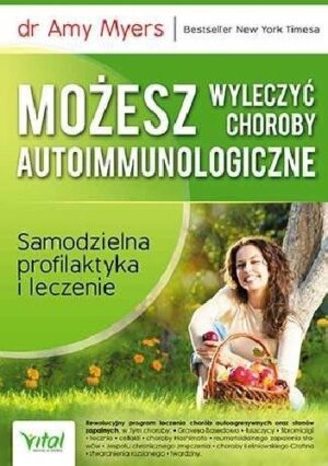 Możesz wyleczyć choroby autoimmunologiczne. Samodzielna profilaktyka i leczenie