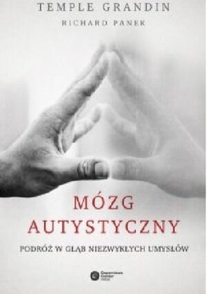 Mózg autystyczny. Podróż w głąb niezwykłych umysłów