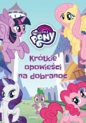 My Little Pony. Krótkie opowieści na dobranoc