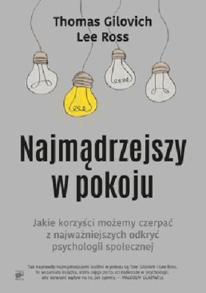 Najmądrzejszy w pokoju. Jakie korzyści możemy czerpać z najważniejszych odkryć psychologii społecznej