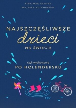 Najszczęśliwsze dzieci na świecie czyli wychowanie po holendersku