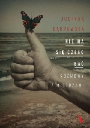 Nie ma się czego bać. Rozmowy z mistrzami