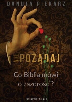 Nie pożądaj. Co Biblia mówi o zazdrości?