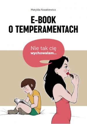 Nie tak cię wychowałam. E-book o temperamentach