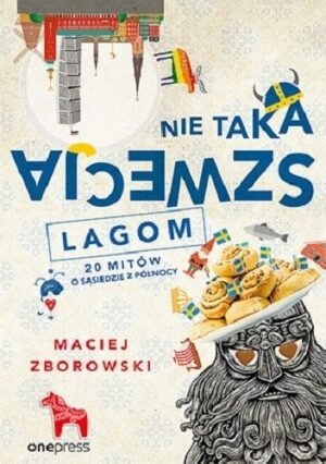 Nie taka Szwecja lagom. 20 mitów o sąsiedzie z północy