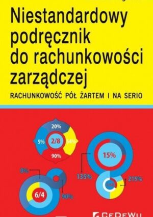 Niestandardowy podręcznik do rachunkowości zarządczej. Rachunkowość pół żartem i na serio