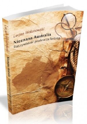 Nieznana Australia. Rzeczywistość przekracza fantazję