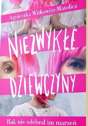 Niezwykłe dziewczyny. Rak nie odebrał im marzeń