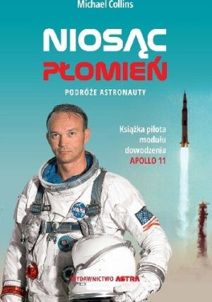 Niosąc płomień. Podróże astronauty