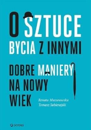 O sztuce bycia z innymi. Dobre maniery na nowy wiek