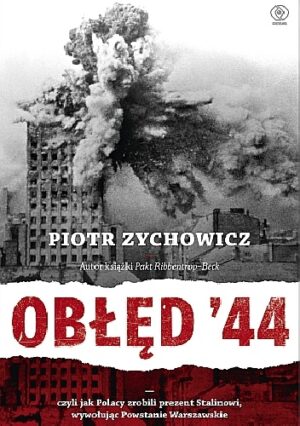 Obłęd '44. Czyli jak Polacy zrobili prezent Stalinowi, wywołując powstanie warszawskie