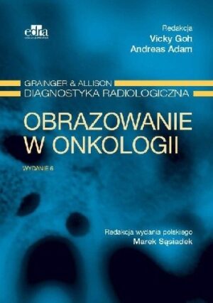 Obrazowanie w onkologii Diagnostyka radiologiczna Wydanie 6