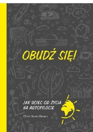 Obudź się! Jak uciec od życia na autopilocie