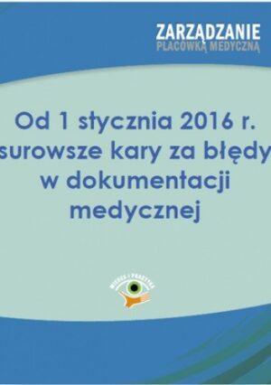 Od 1 stycznia 2016 r. surowsze kary za błędy w dokumentacji medycznej