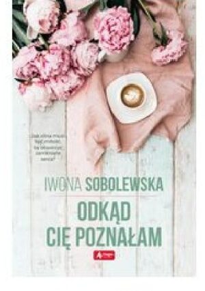 Odkąd cię poznałam