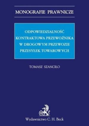 Odpowiedzialność kontraktowa przewoźnika w drogowym przewozie przesyłek towarowych