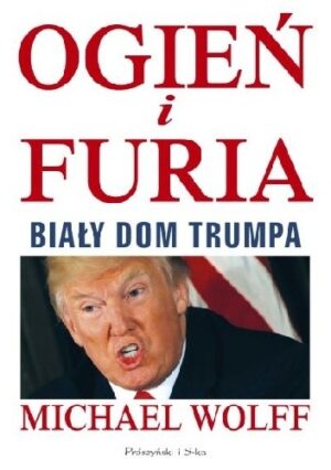 Ogień i furia. Biały Dom Trumpa