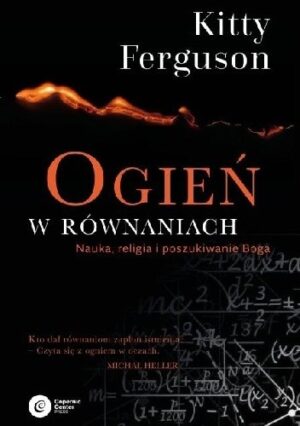 Ogień w równaniach. Nauka, religia i poszukiwanie Boga