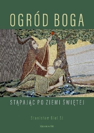 Ogród Boga Stąpając po Ziemi Świętej