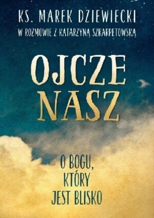 Ojcze nasz O Bogu, który jest blisko