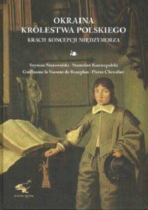 Okraina Królestwa Polskiego. Krach koncepcji Międzymorza.