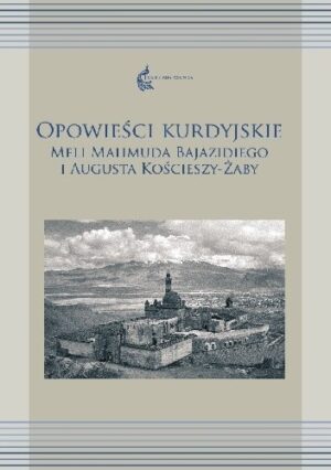 Opowieści kurdyjskie Meli Mahmuda Bajazidiego i Augusta Kościeszy-Żaby