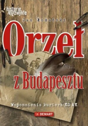 Orzeł z Budapesztu. Wspomnienia kuriera KG AK