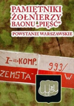 Pamiętniki żołnierzy baonu "Pięść". Powstanie Warszawskie