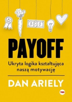 Payoff. Ukryta logika kształtująca naszą motywację