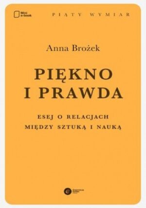 Piękno i prawda. Esej o relacjach między sztuką i nauką