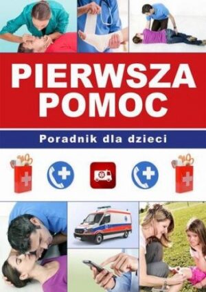 Pierwsza pomoc. Poradnik dla dzieci