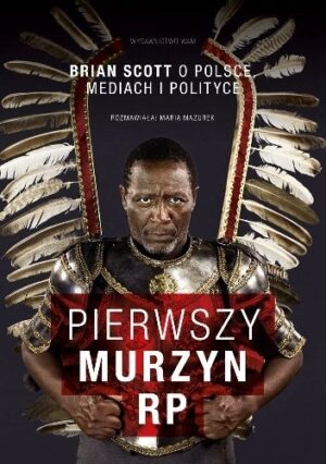 Pierwszy Murzyn RP. Brian Scott o Polsce, mediach i polityce