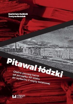 Pitawal łódzki. Głośne procesy karne od początku XX wieku do wybuchu II wojny światowej