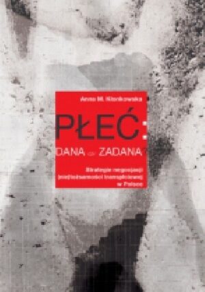 Płeć: dana czy zadana? Strategie negocjacji (nie)tożsamości transpłciowej w Polsce