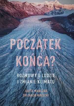 Początek końca? Rozmowy o lodzie i zmianie klimatu