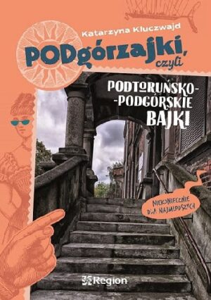 Podgórzajki, czyli podtoruńsko-podgórskie bajki (niekoniecznie dla najmłodszych)