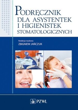 Podręcznik dla asystentek i higienistek stomatologicznych. Wydanie 3